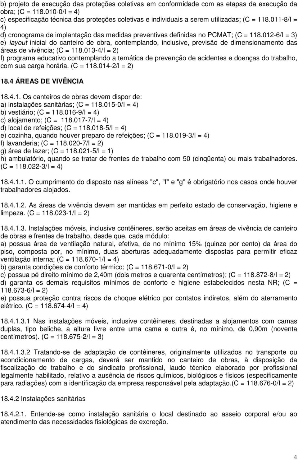 012-6/I = 3) e) layout inicial do canteiro de obra, contemplando, inclusive, previsão de dimensionamento das áreas de vivência; (C = 118.