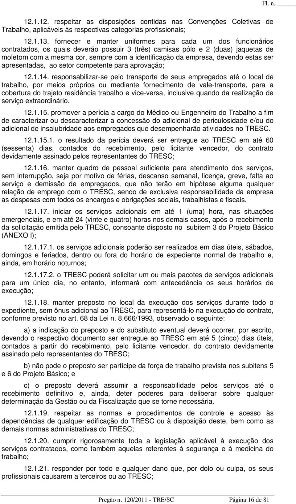 empresa, devendo estas ser apresentadas, ao setor competente para aprovação; 12.1.14.