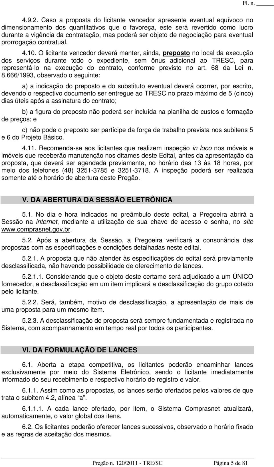 objeto de negociação para eventual prorrogação contratual. 4.10.