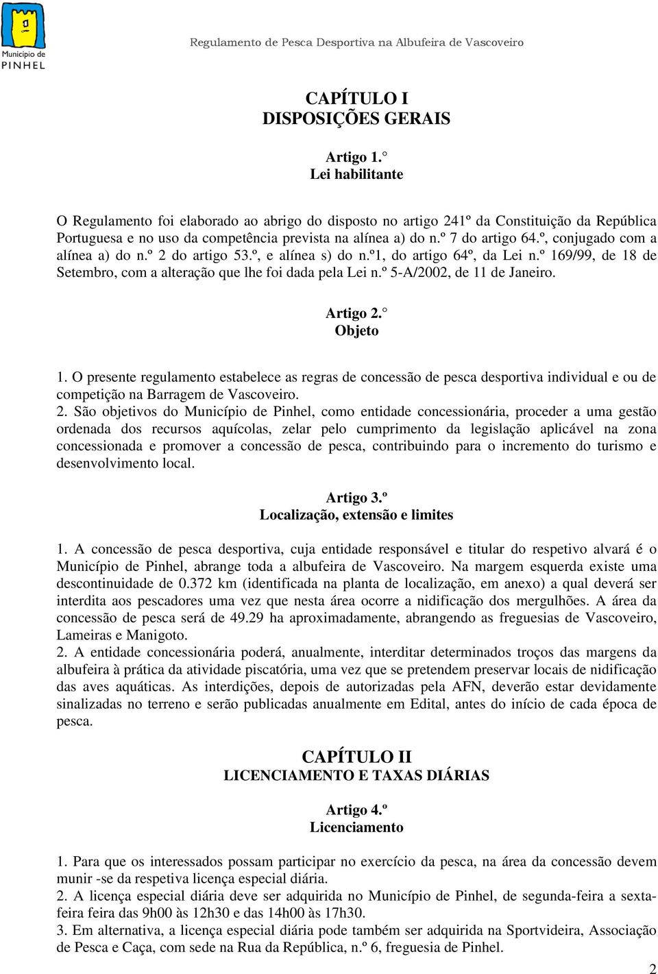 º, conjugado com a alínea a) do n.º 2 do artigo 53.º, e alínea s) do n.º1, do artigo 64º, da Lei n.º 169/99, de 18 de Setembro, com a alteração que lhe foi dada pela Lei n.