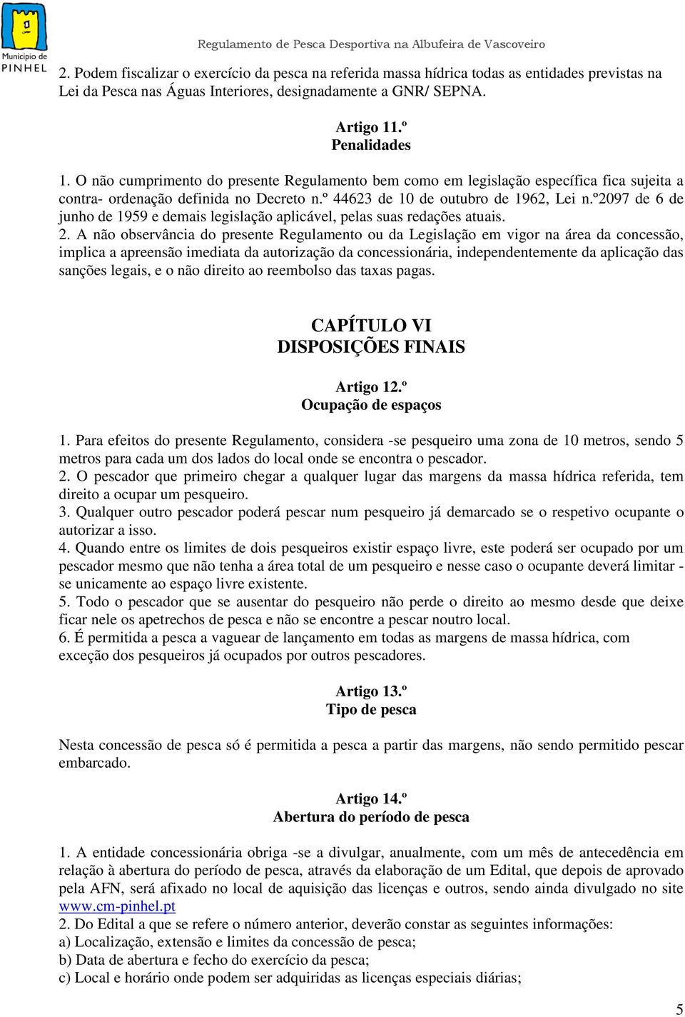 º2097 de 6 de junho de 1959 e demais legislação aplicável, pelas suas redações atuais. 2.