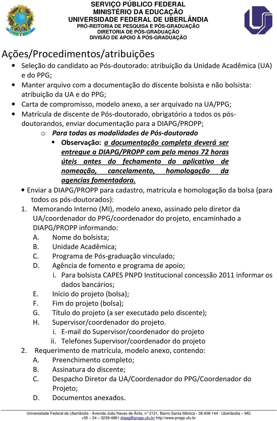 DIAPG/PROPP com pelo menos 72 horas úteis antes do fechamento do aplicativo de nomeação, cancelamento, homologação da agencias fomentadora.