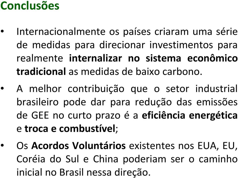 A melhor contribuição que o setor industrial brasileiro pode dar para redução das emissões de GEE no curto prazo é a