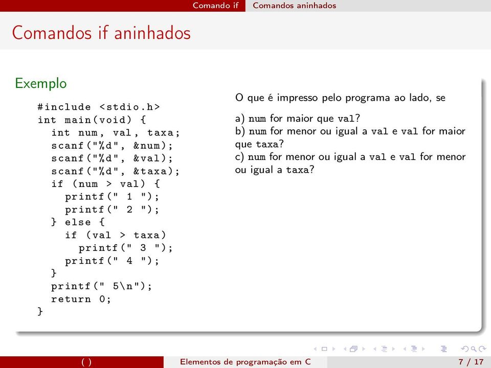 (" 1 "); printf (" 2 "); else { if ( val > taxa ) printf (" 3 "); printf (" 4 "); printf (" 5\n"); return 0; O que é impresso pelo programa