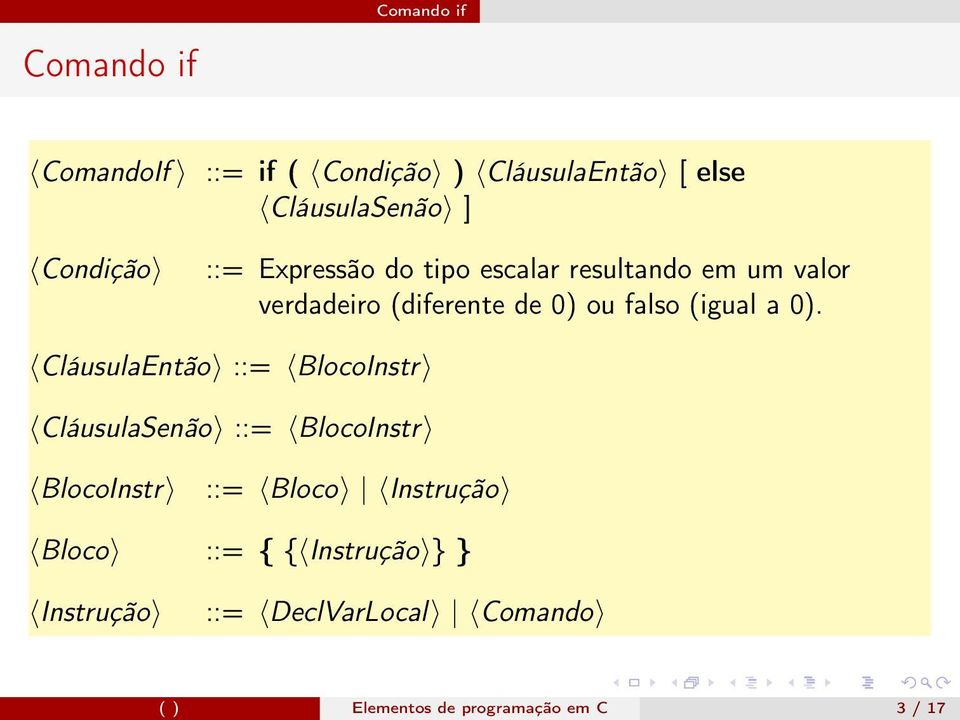 a 0). CláusulaEntão ::= BlocoInstr CláusulaSenão ::= BlocoInstr BlocoInstr ::= Bloco Instrução