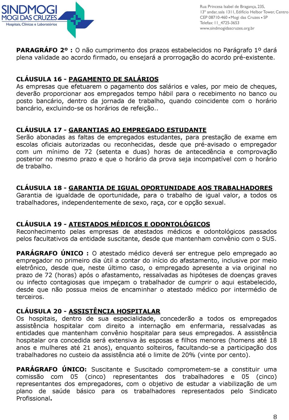 posto bancário, dentro da jornada de trabalho, quando coincidente com o horário bancário, excluindo-se os horários de refeição.