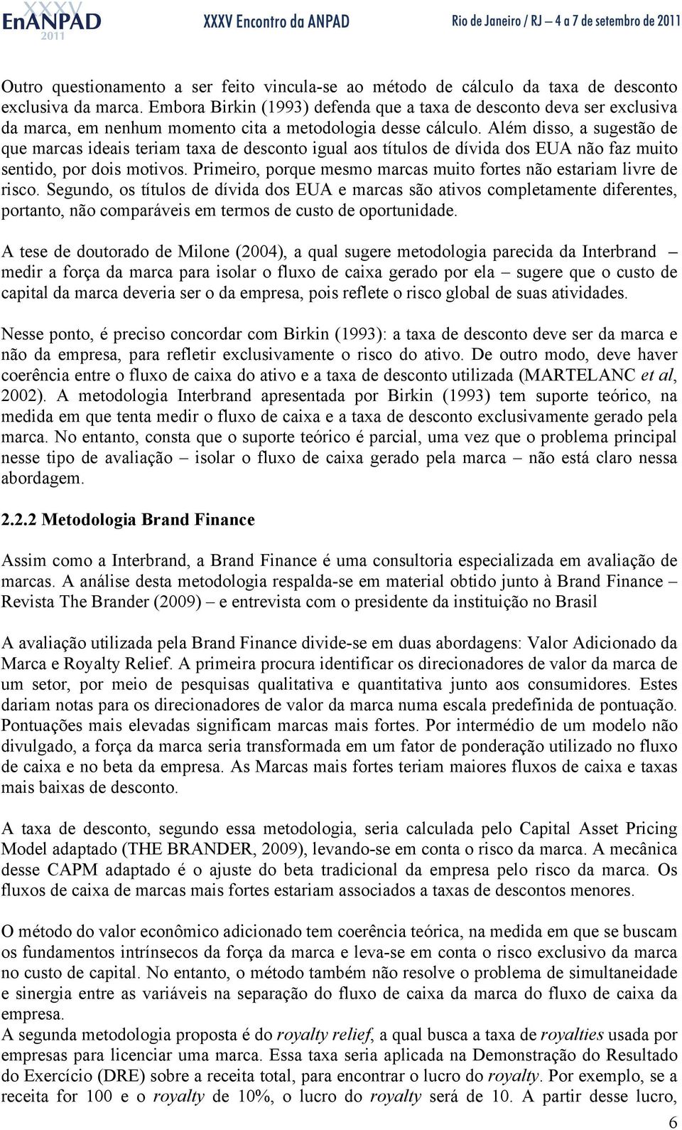 Além disso, a sugestão de que marcas ideais teriam taxa de desconto igual aos títulos de dívida dos EUA não faz muito sentido, por dois motivos.