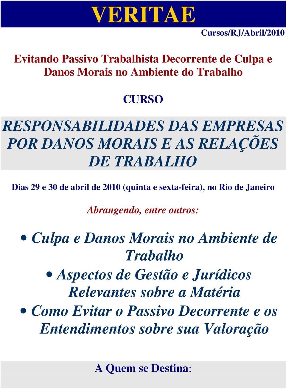sexta-feira), no Rio de Janeiro Abrangendo, entre outros: Culpa e Danos Morais no Ambiente de Trabalho Aspectos de Gestão