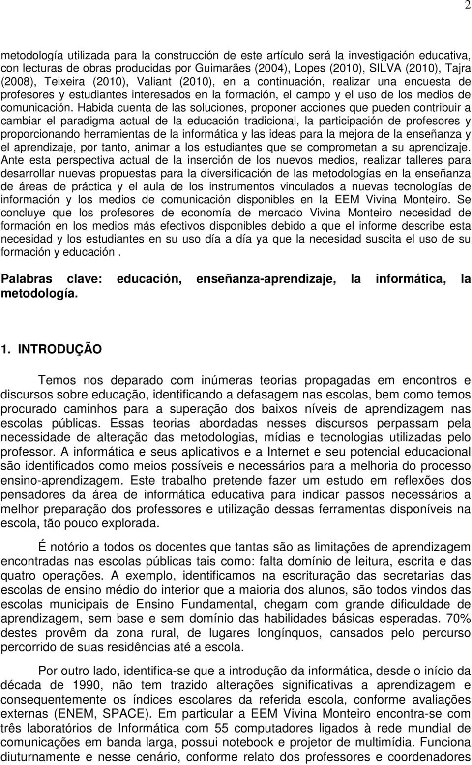 Habida cuenta de las soluciones, proponer acciones que pueden contribuir a cambiar el paradigma actual de la educación tradicional, la participación de profesores y proporcionando herramientas de la