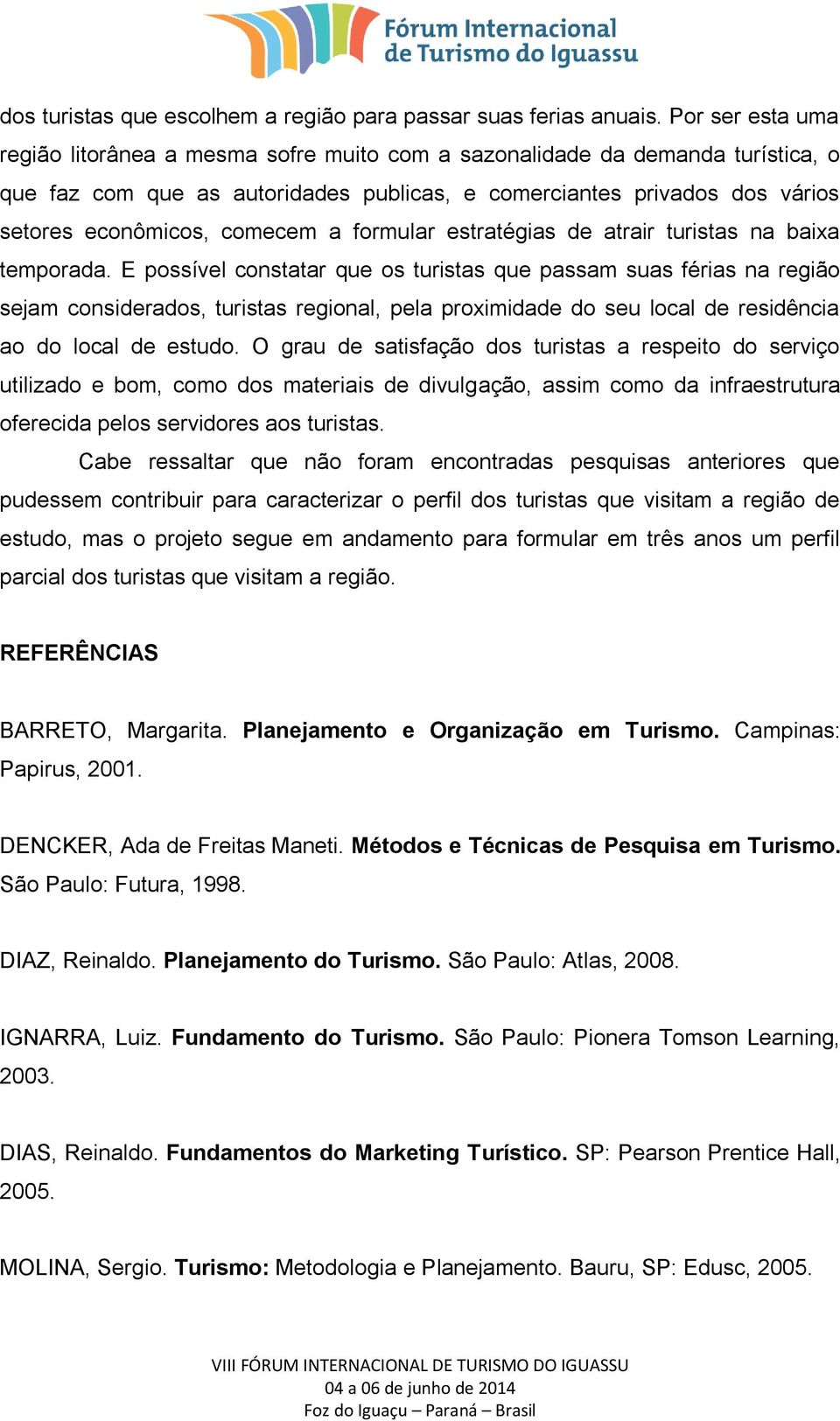 comecem a formular estratégias de atrair turistas na baixa temporada.