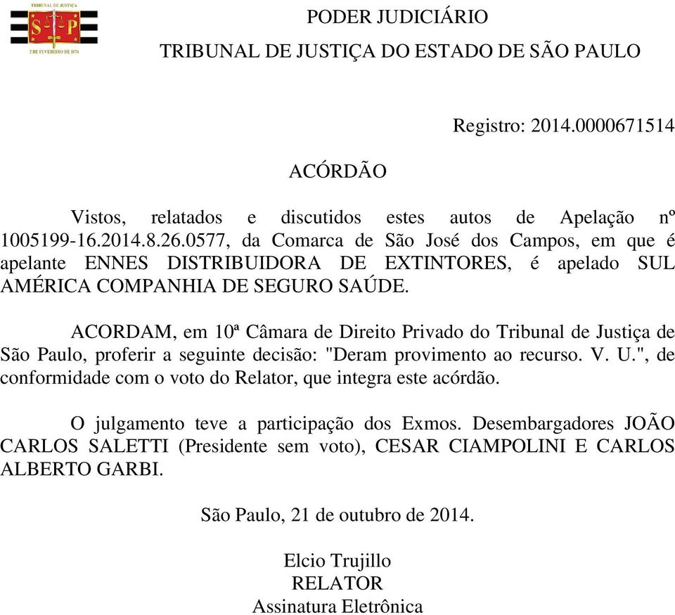 ACORDAM, em 10ª Câmara de Direito Privado do Tribunal de Justiça de São Paulo, proferir a seguinte decisão: "Deram provimento ao recurso. V. U.