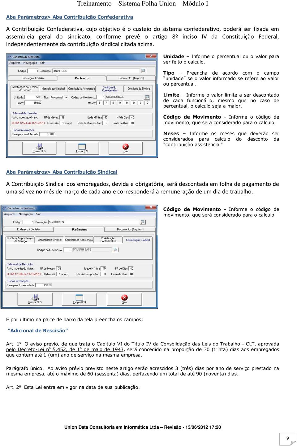 Tipo Preencha de acordo com o campo unidade se o valor informado se refere ao valor ou percentual.