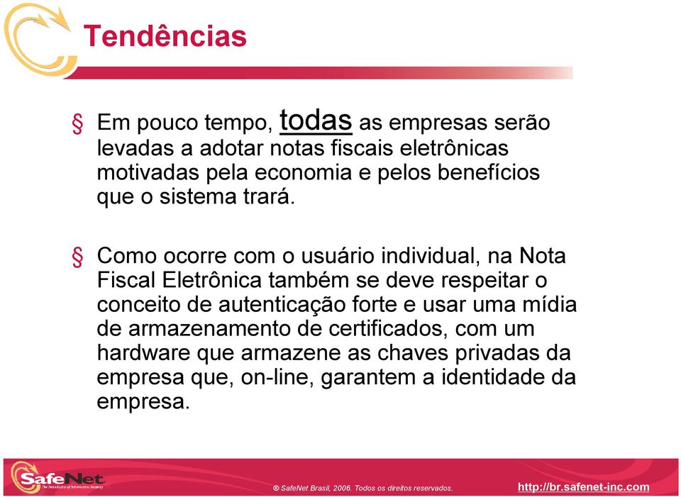 Como ocorre com o usuário individual, na Nota Fiscal Eletrônica também se deve respeitar o conceito de