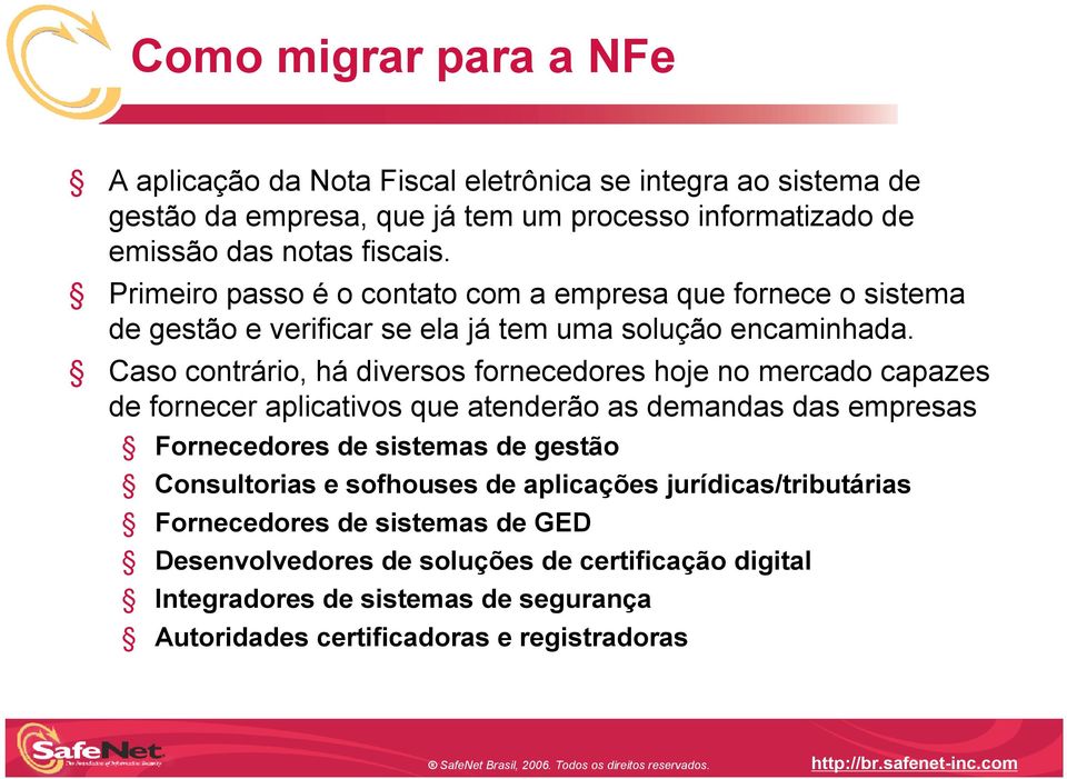 Caso contrário, há diversos fornecedores hoje no mercado capazes de fornecer aplicativos que atenderão as demandas das empresas Fornecedores de sistemas de gestão