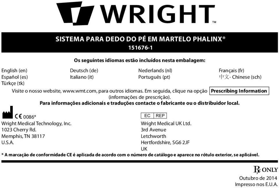 Para informações adicionais e traduções contacte o fabricante ou o distribuidor local. M C 0086* P Wright Medical Technology, Inc. Wright Medical UK Ltd. 1023 Cherry Rd.