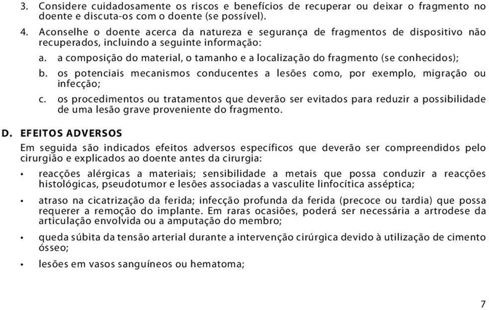 a composição do material, o tamanho e a localização do fragmento (se conhecidos); b. os potenciais mecanismos conducentes a lesões como, por exemplo, migração ou infecção; c.