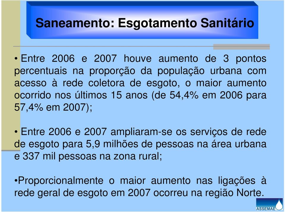 em 2007); Entre 2006 e 2007 ampliaram-se os serviços de rede de esgoto para 5,9 milhões de pessoas na área urbana e 337