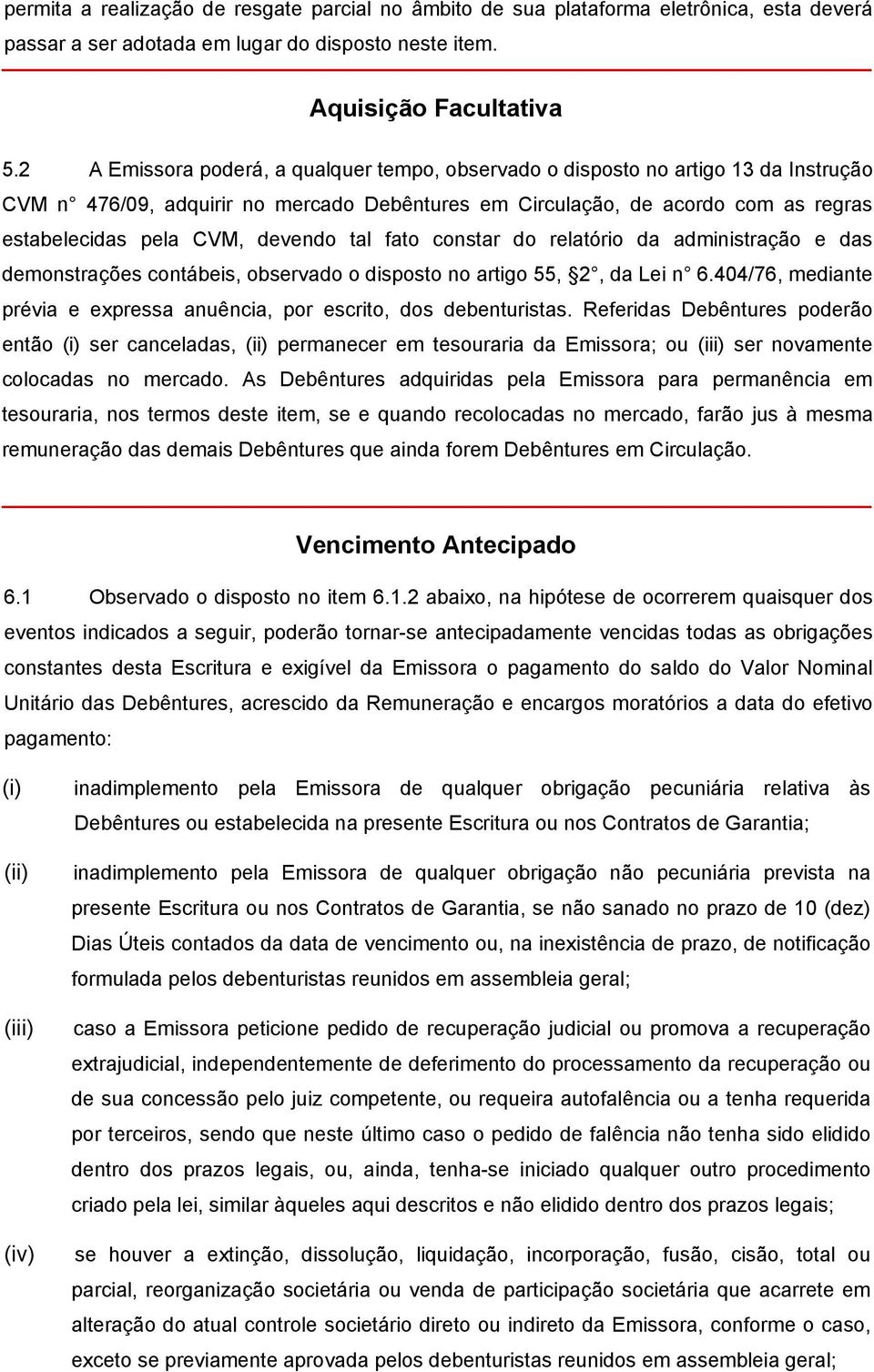 devendo tal fato constar do relatório da administração e das demonstrações contábeis, observado o disposto no artigo 55, 2, da Lei n 6.