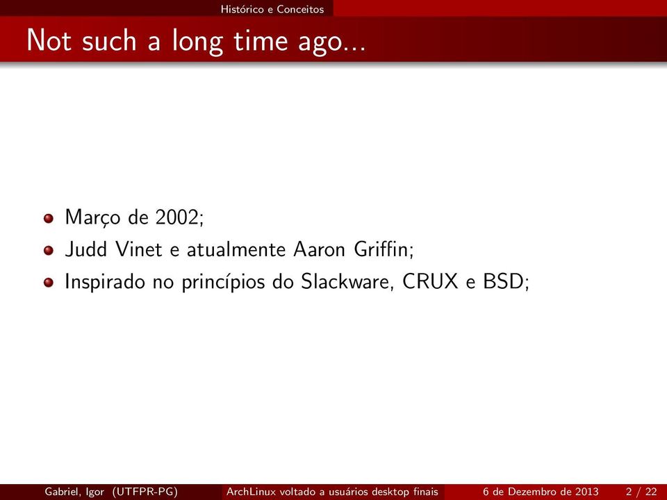 Inspirado no princípios do Slackware, CRUX e BSD; Gabriel, Igor