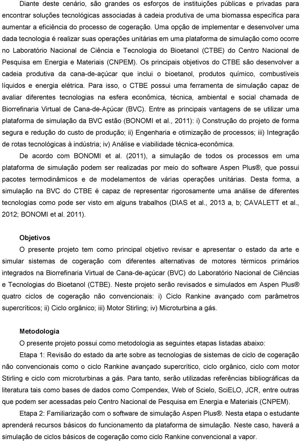 Uma pçã de implementar e desenvlver uma dada tecnlgia é realizar suas perações unitárias em uma platafrma de simulaçã cm crre n Labratóri Nacinal de Ciência e Tecnlgia d Bietanl (CTBE) d Centr