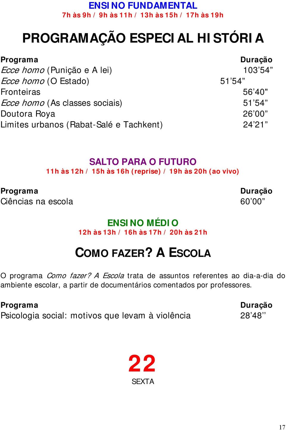 00 COMO FAZER? A ESCOLA O programa Como fazer?