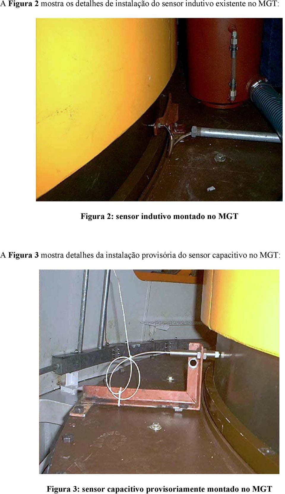 Figura 3 mostra detalhes da instalação provisória do sensor