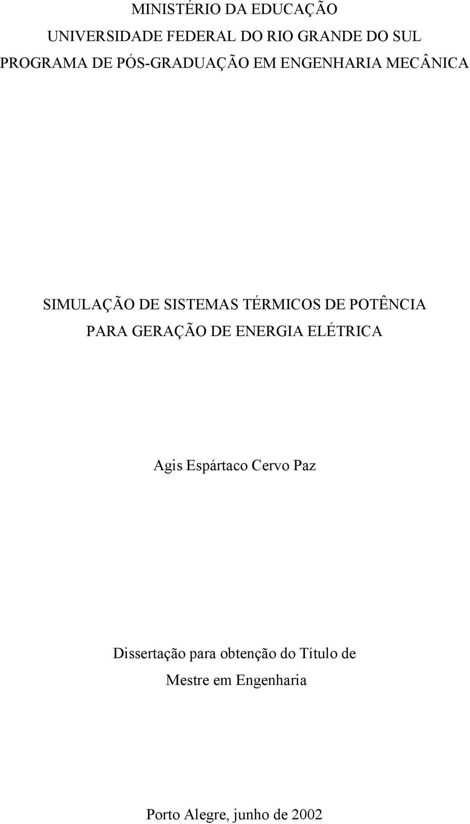 POTÊNCIA PARA GERAÇÃO DE ENERGIA ELÉTRICA Agis Esártaco Cervo Paz