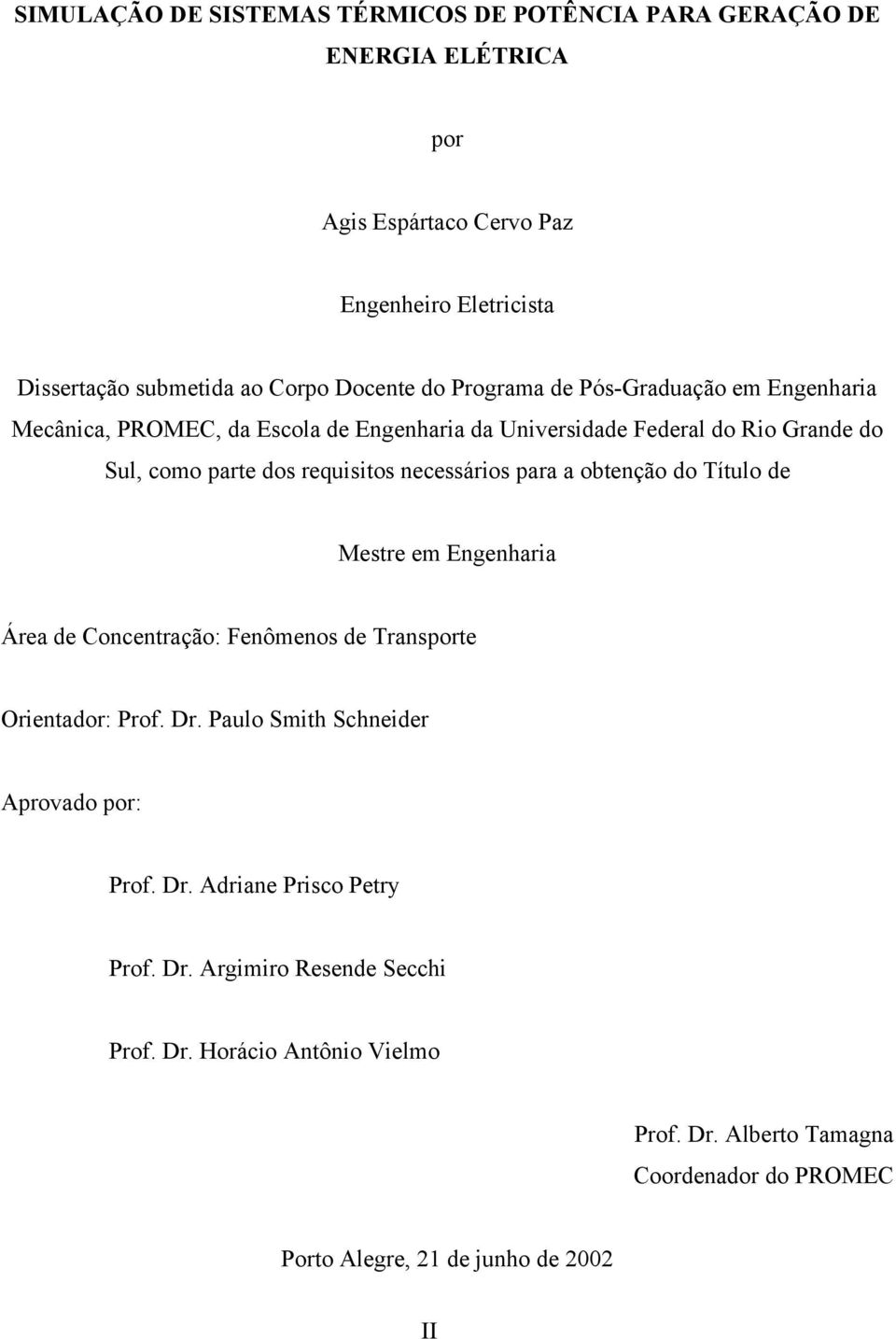 necessários ara a obtenção do Título de Mestre em Engenharia Área de Concentração: Fenômenos de Transorte Orientador: Prof. Dr.