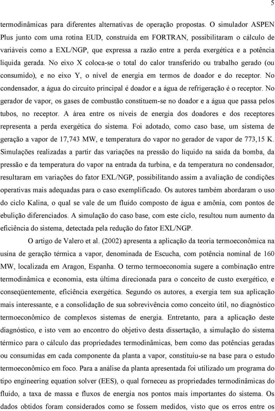 No eixo X coloca-se o total do calor transferido ou trabalho gerado (ou consumido), e no eixo Y, o nível de energia em termos de doador e do recetor.