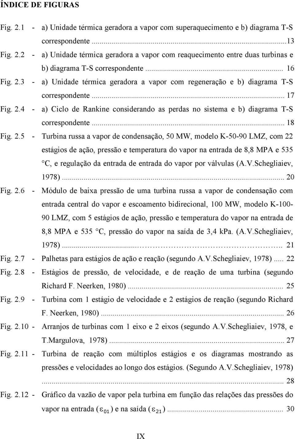 .3 - a) Unidade térmica geradora a vaor com regeneração e b) diagrama T-S corresondente... 7 Fig..4 - a) Ciclo de Ranine considerando as erdas no sistema e b) diagrama T-S corresondente... 8 Fig.