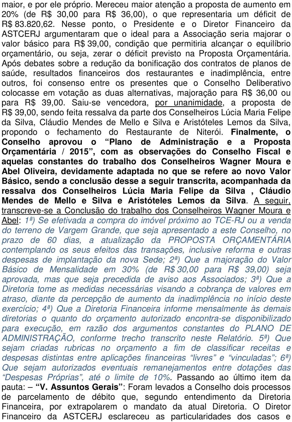 orçamentário, ou seja, zerar o déficit previsto na Proposta Orçamentária.