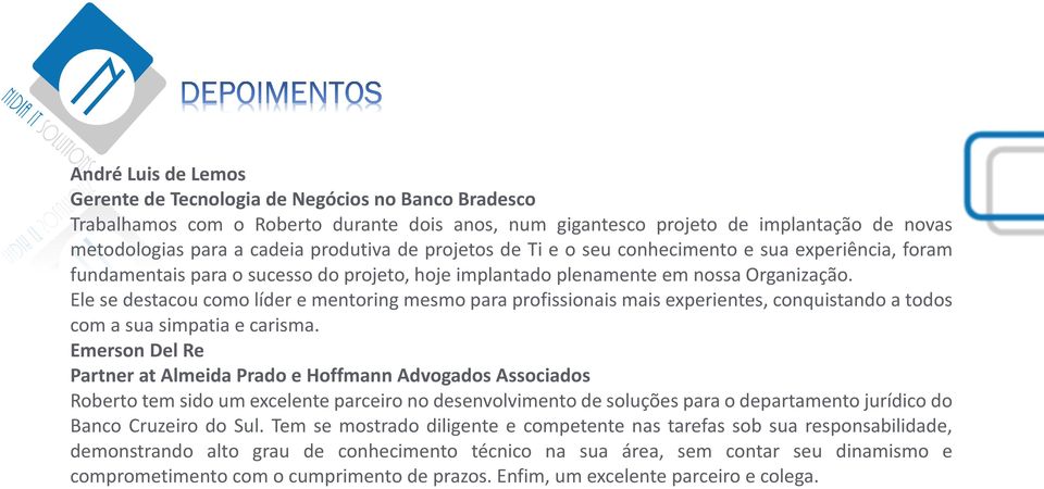 Ele se destacou como líder e mentoring mesmo para profissionais mais experientes, conquistando a todos com a sua simpatia e carisma.