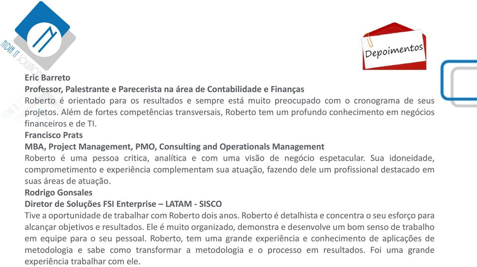 Francisco Prats MBA, Project Management, PMO, Consulting and Operationals Management Roberto é uma pessoa critica, analítica e com uma visão de negócio espetacular.
