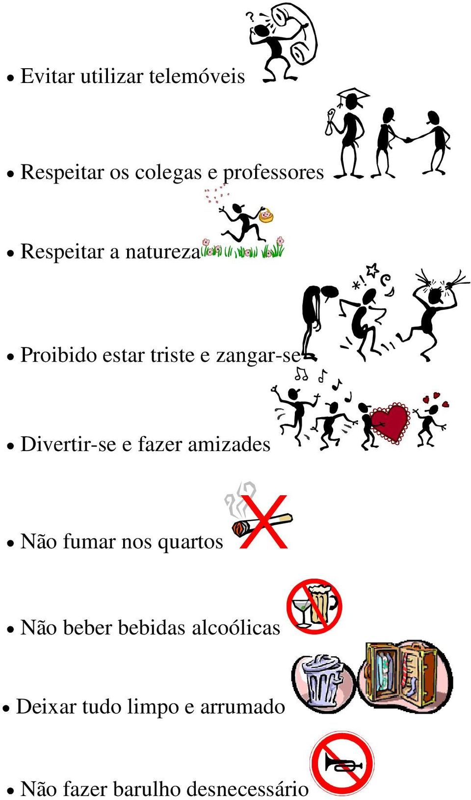 Divertir-se e fazer amizades Não fumar nos quartos Não beber