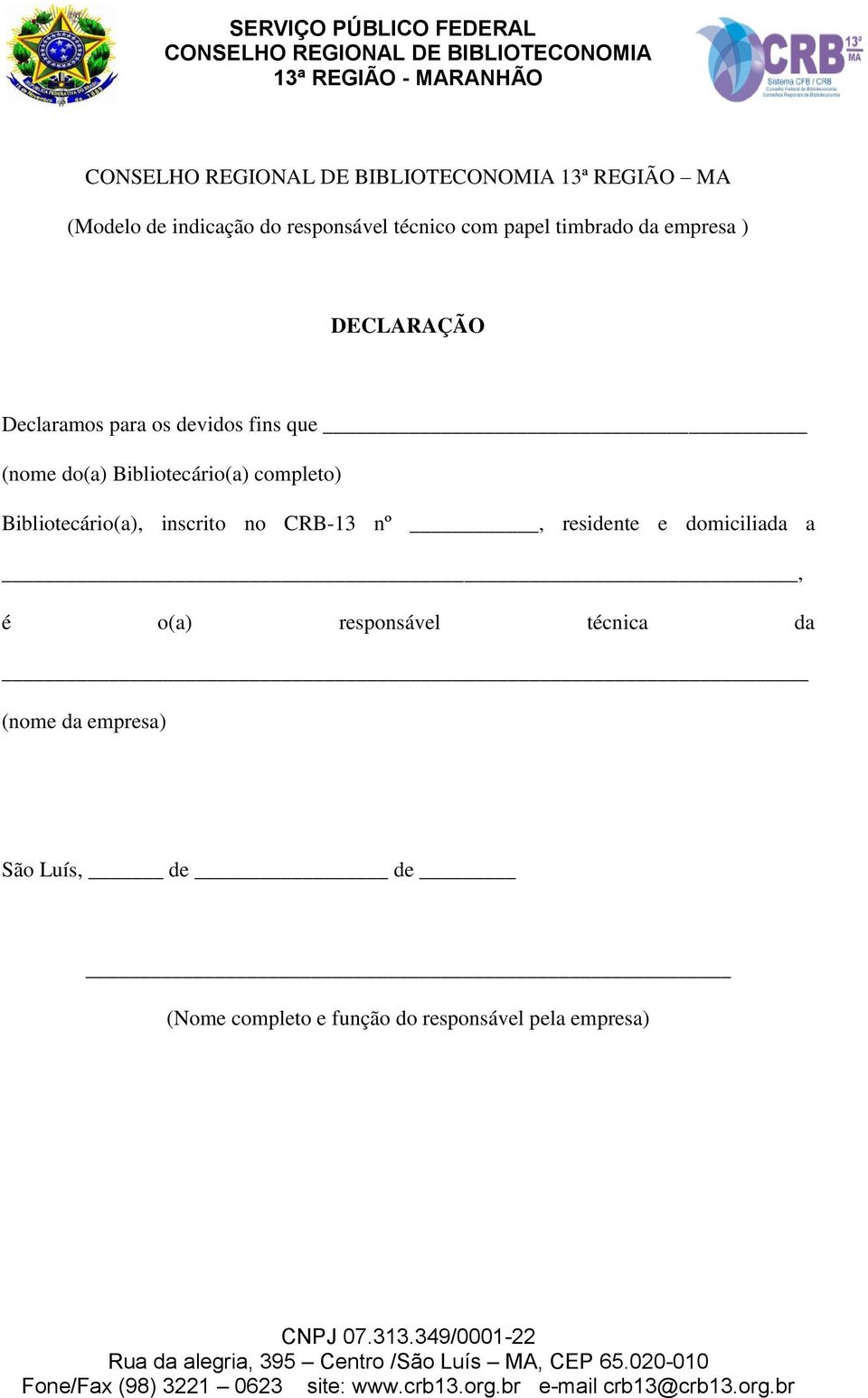 Bibliotecário(a), inscrito no CRB-13 nº, residente e domiciliada a, é o(a) responsável