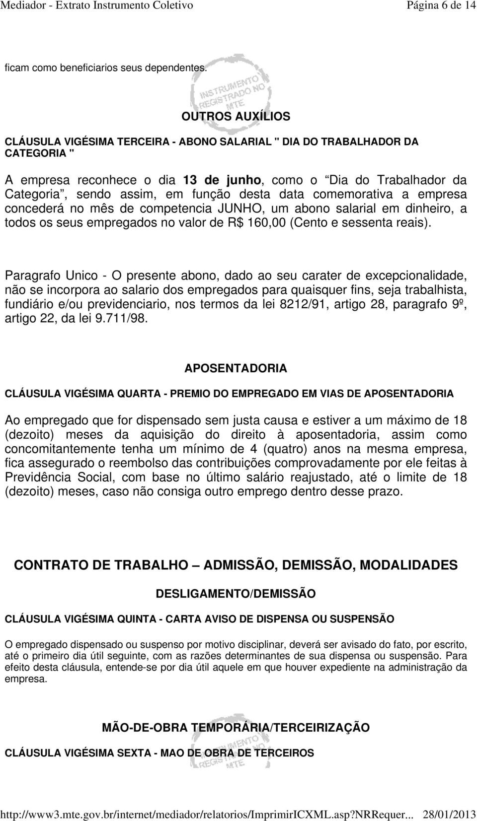 desta data comemorativa a empresa concederá no mês de competencia JUNHO, um abono salarial em dinheiro, a todos os seus empregados no valor de R$ 160,00 (Cento e sessenta reais).