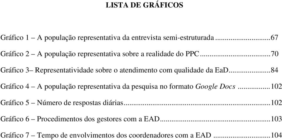 .. 70 Gráfic 3 Representatividade sbre atendiment cm qualidade da EaD.