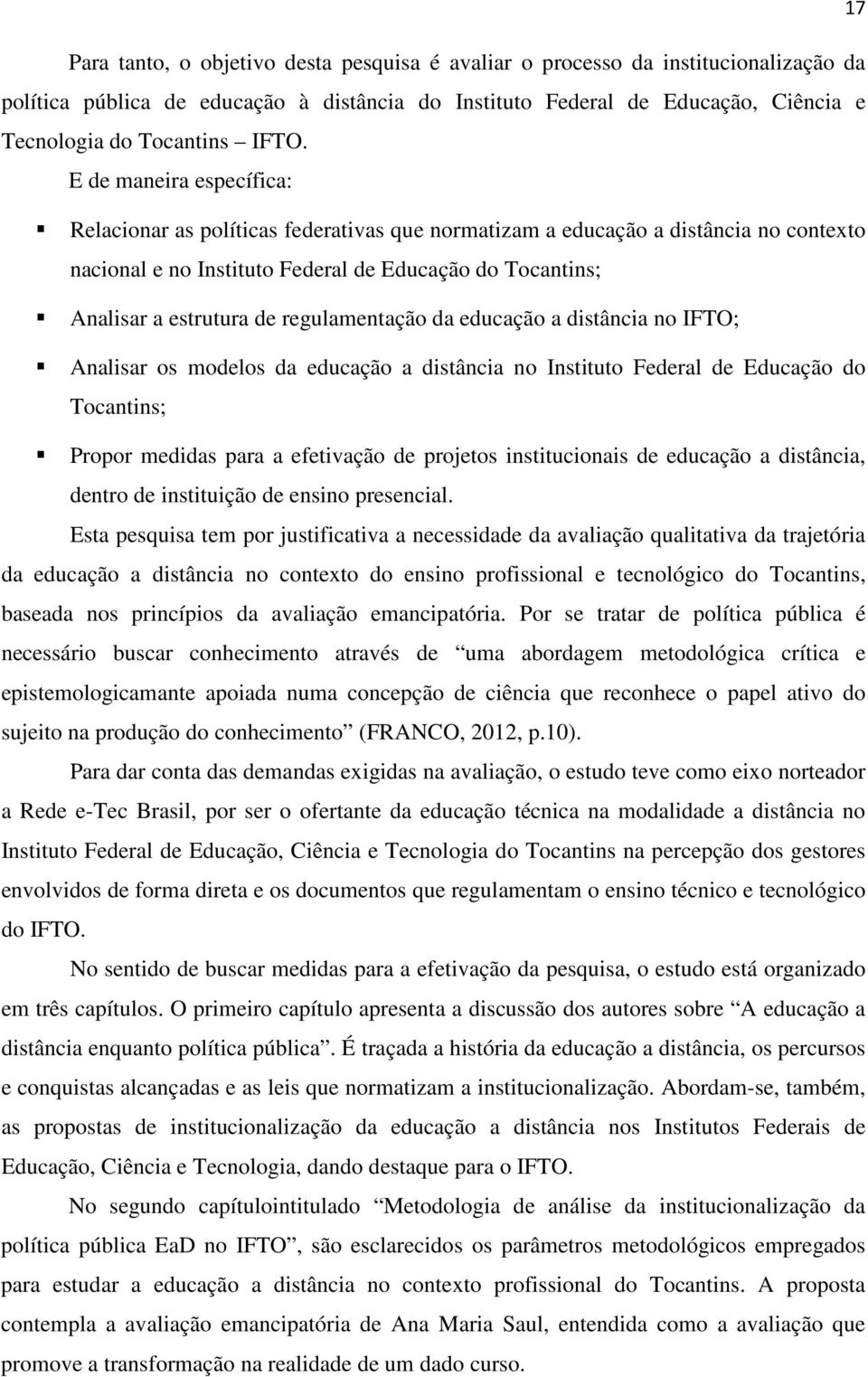 educaçã a distância n IFTO; Analisar s mdels da educaçã a distância n Institut Federal de Educaçã d Tcantins; Prpr medidas para a efetivaçã de prjets institucinais de educaçã a distância, dentr de