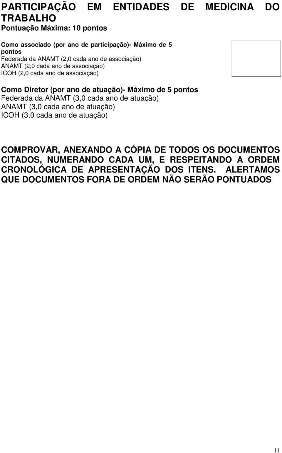 pontos Federada da ANAMT (3,0 cada ano de atuação) ANAMT (3,0 cada ano de atuação) ICOH (3,0 cada ano de atuação) COMPROVAR, ANEXANDO A CÓPIA DE TODOS OS