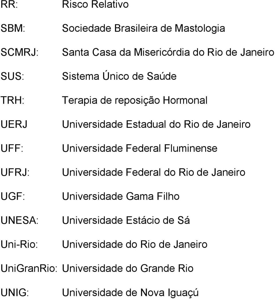 Rio de Janeiro Universidade Federal Fluminense Universidade Federal do Rio de Janeiro Universidade Gama Filho