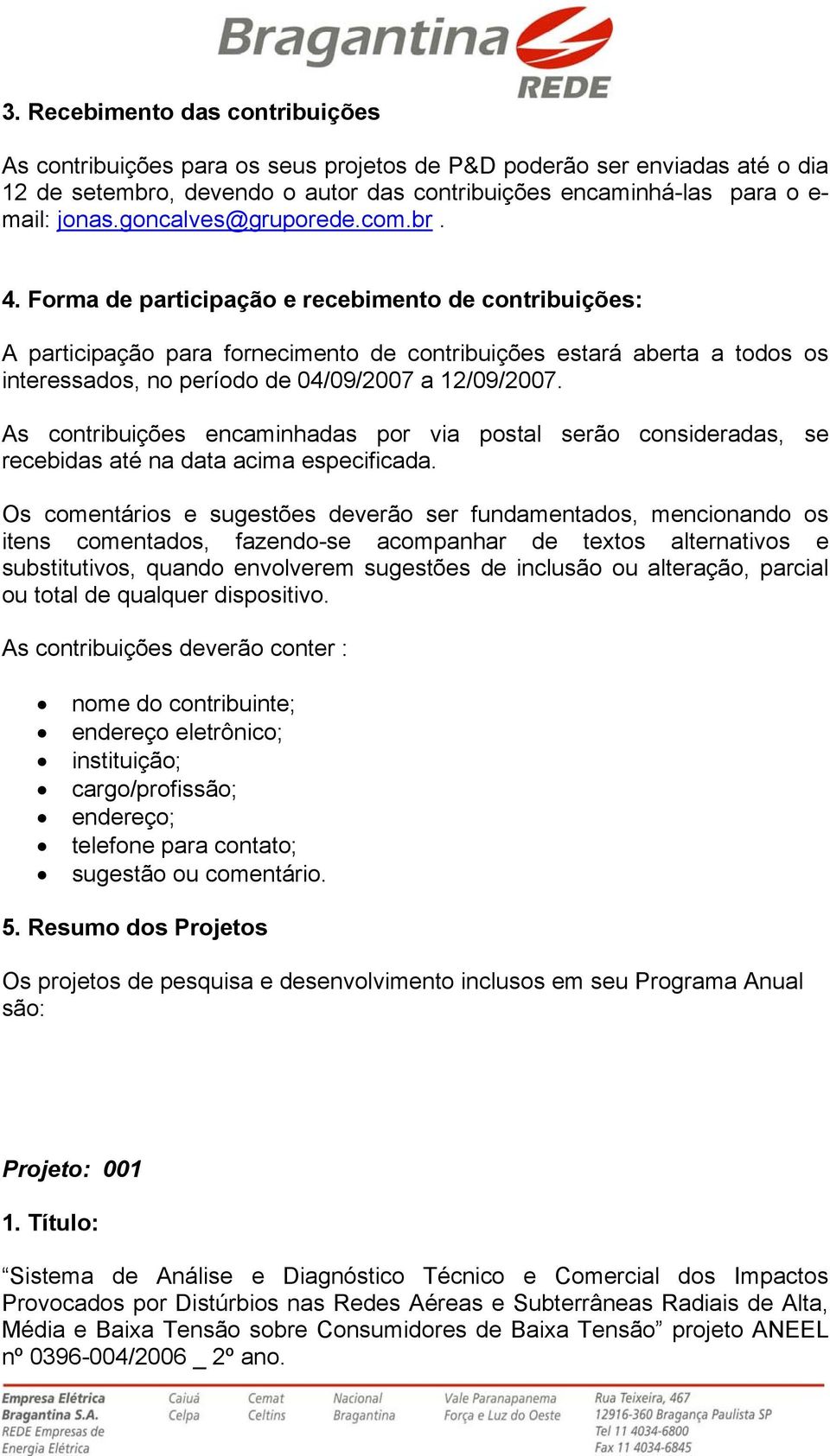 As contribuiçõs ncaminhadas por via postal srão considradas, s rcbidas até na data acima spcificada.