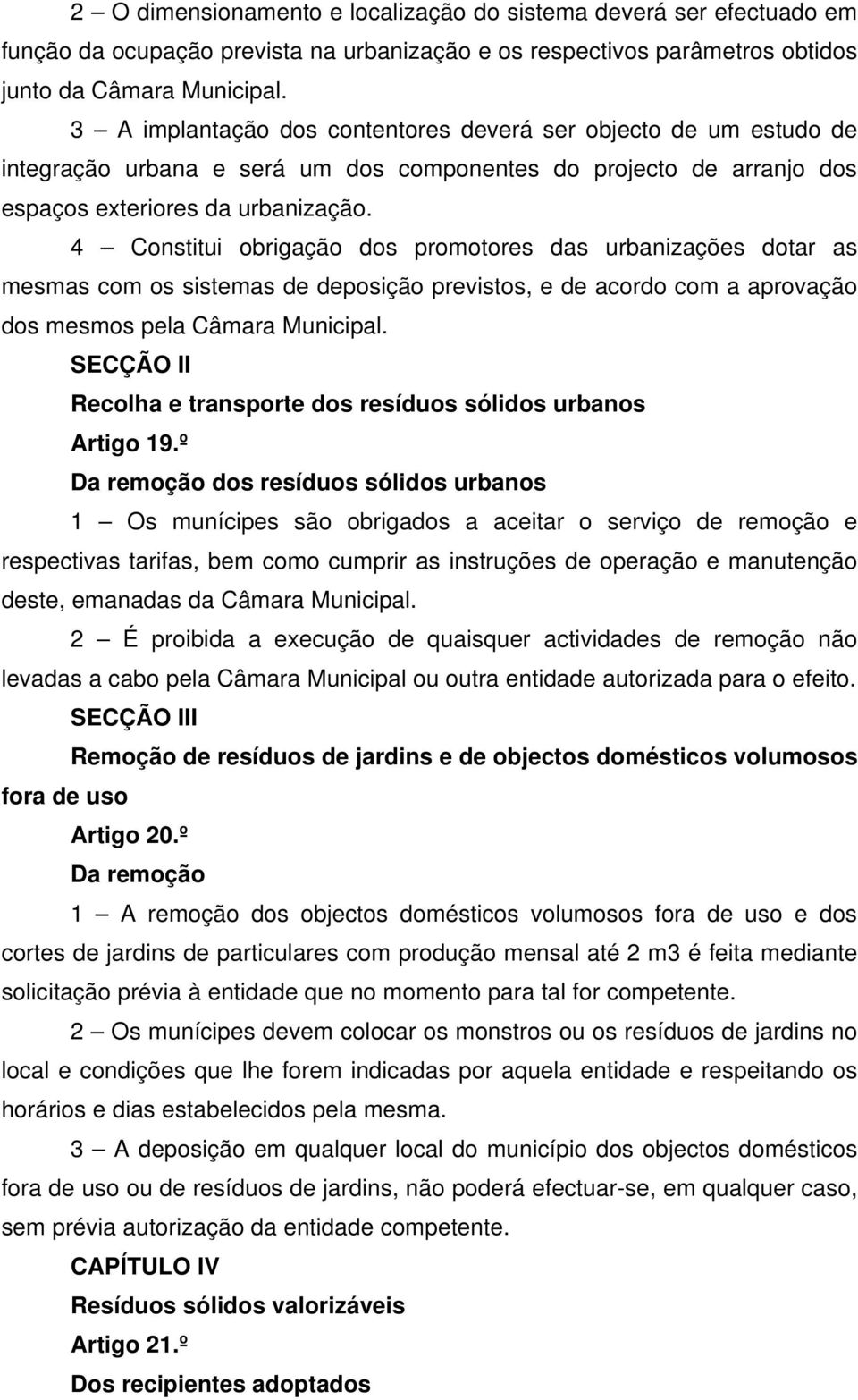 4 Constitui obrigação dos promotores das urbanizações dotar as mesmas com os sistemas de deposição previstos, e de acordo com a aprovação dos mesmos pela Câmara Municipal.