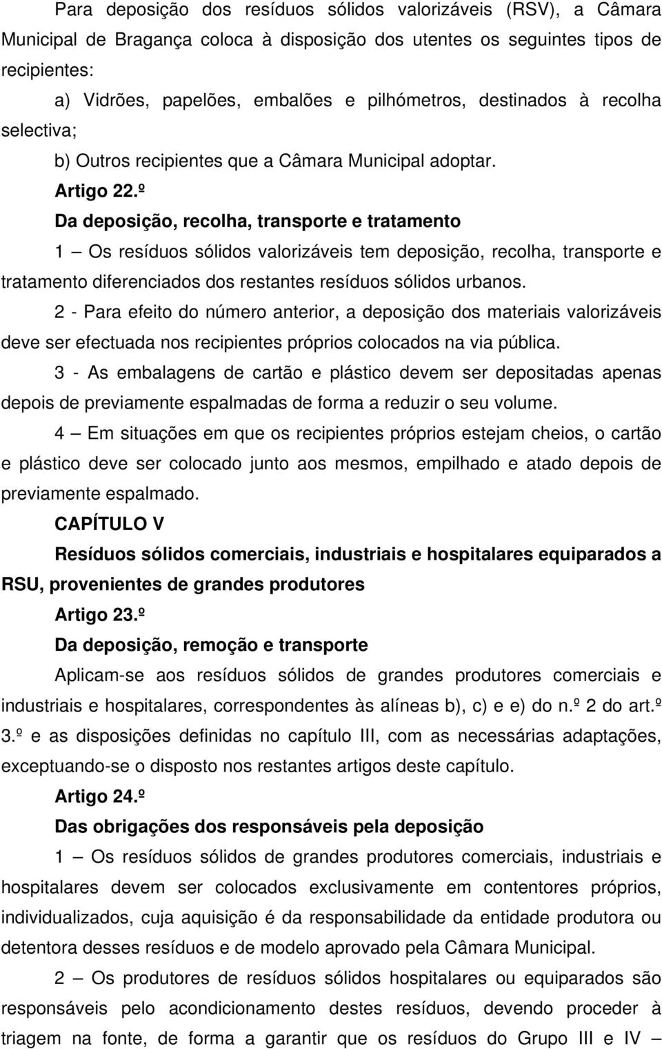 º Da deposição, recolha, transporte e tratamento 1 Os resíduos sólidos valorizáveis tem deposição, recolha, transporte e tratamento diferenciados dos restantes resíduos sólidos urbanos.