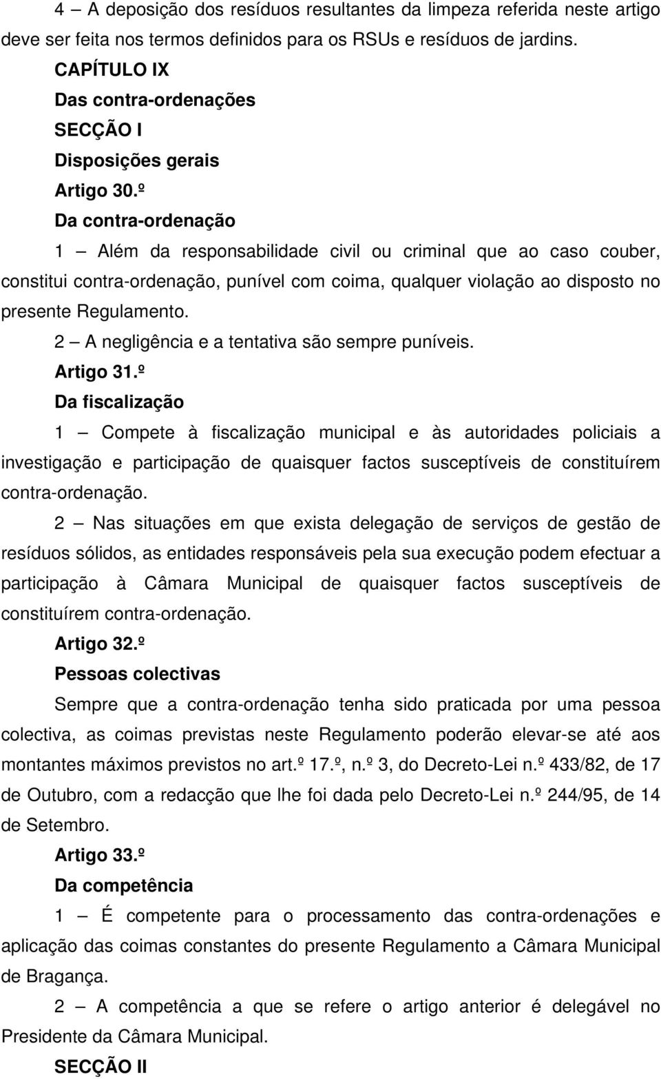 º Da contra-ordenação 1 Além da responsabilidade civil ou criminal que ao caso couber, constitui contra-ordenação, punível com coima, qualquer violação ao disposto no presente Regulamento.