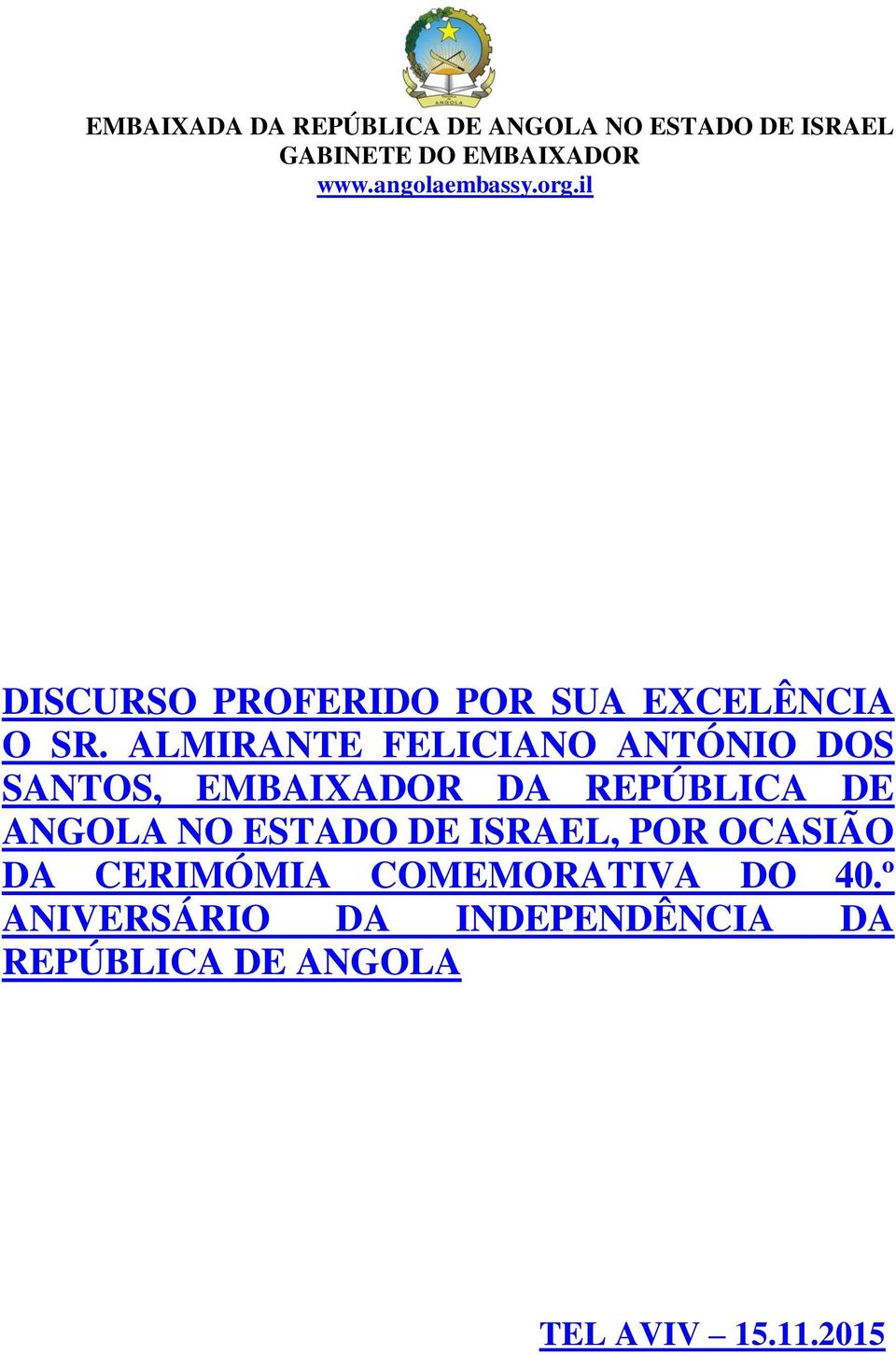 ALMIRANTE FELICIANO ANTÓNIO DOS SANTOS, EMBAIXADOR DA REPÚBLICA DE ANGOLA NO ESTADO DE