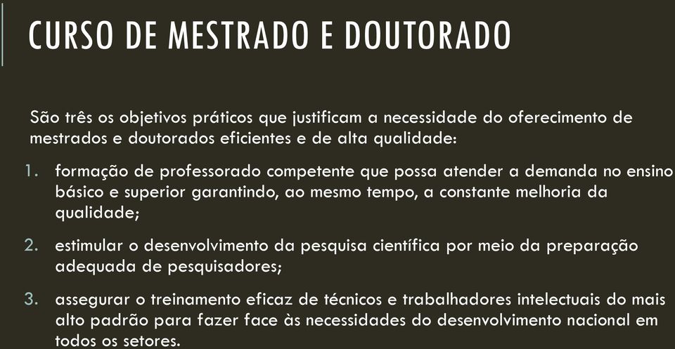 formação de professorado competente que possa atender a demanda no ensino básico e superior garantindo, ao mesmo tempo, a constante melhoria da