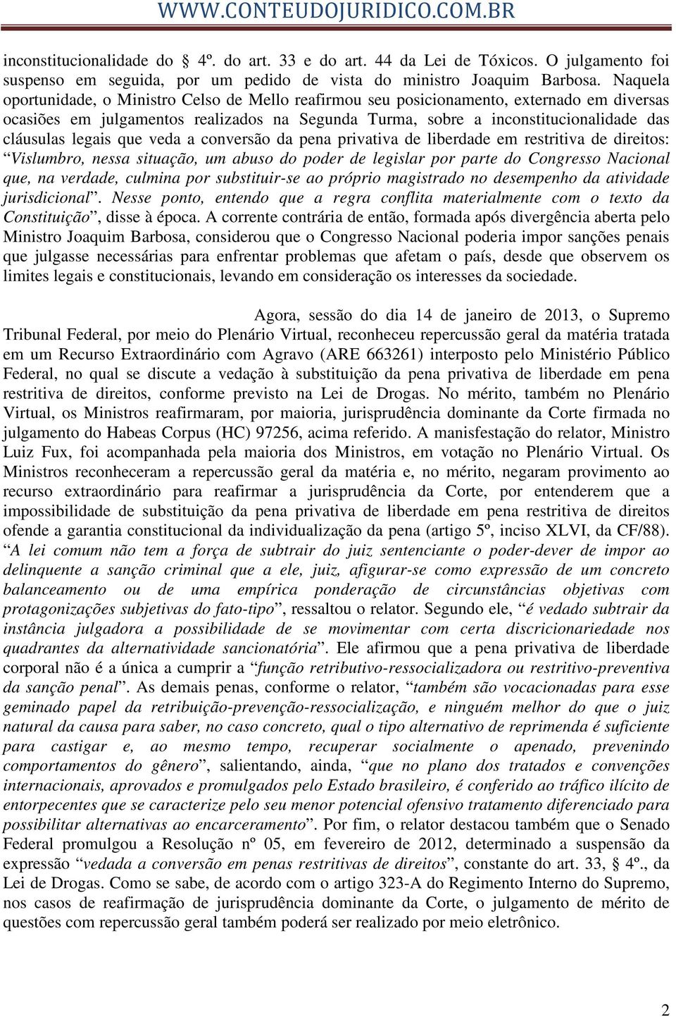 legais que veda a conversão da pena privativa de liberdade em restritiva de direitos: Vislumbro, nessa situação, um abuso do poder de legislar por parte do Congresso Nacional que, na verdade, culmina