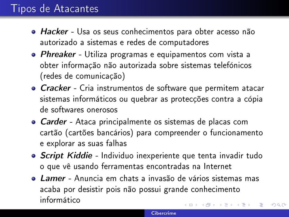 softwares onerosos Carder - Ataca principalmente os sistemas de placas com cartão (cartões bancários) para compreender o funcionamento e explorar as suas falhas Script Kiddie - Individuo