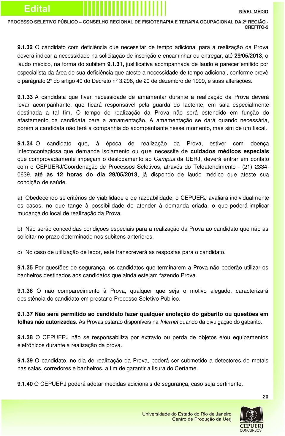 31, justificativa acompanhada de laudo e parecer emitido por especialista da área de sua deficiência que ateste a necessidade de tempo adicional, conforme prevê o parágrafo 2º do artigo 40 do Decreto