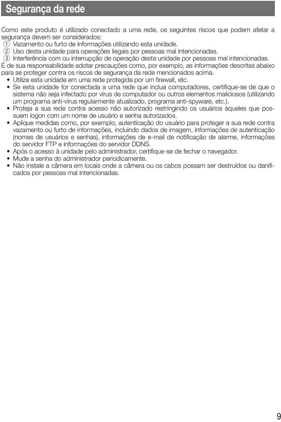 É de sua responsabilidade adotar precauções como, por exemplo, as informações descritas abaixo para se proteger contra os riscos de segurança da rede mencionados acima.